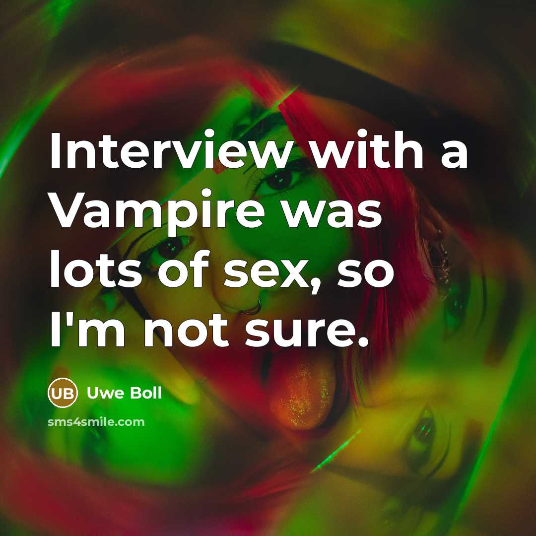 “Interview with a Vampire was lots of sex, so I'm…” quote by Uwe Boll