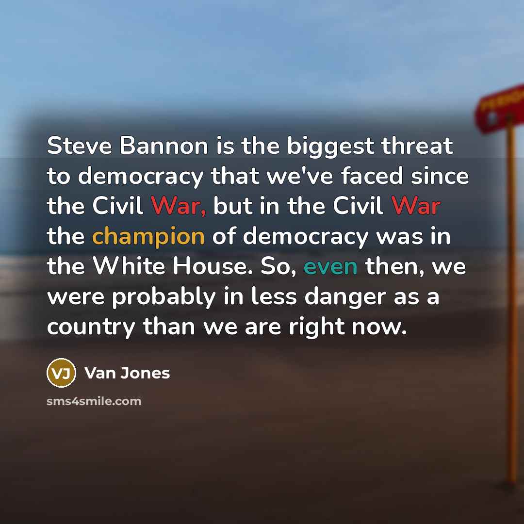 “Steve Bannon is the biggest threat to democracy that we've…” quote by Van Jones