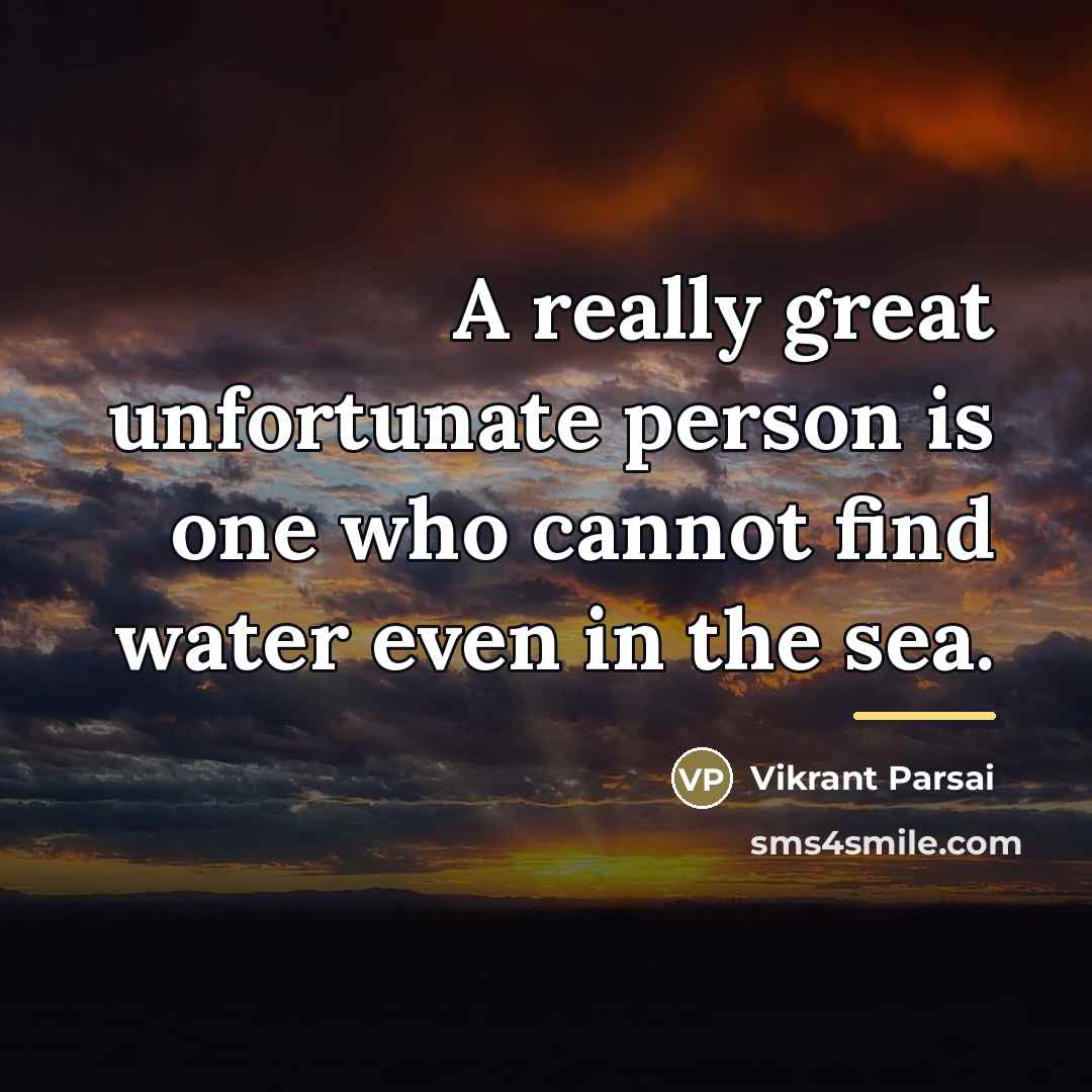 “A really great unfortunate person is one who cannot find…” quote by Vikrant Parsai