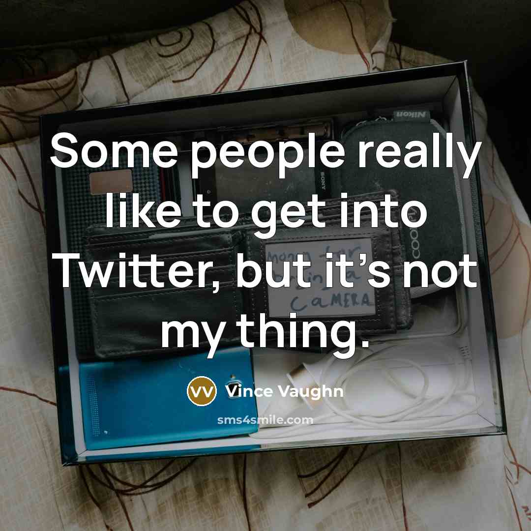 “Some people really like to get into Twitter, but it's…” quote by Vince Vaughn