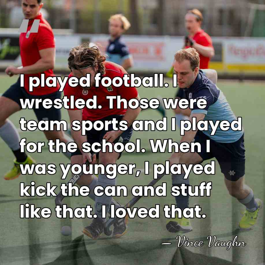 I played football. I wrestled. Those were team sports and I played&hellip; - Vince Vaughn