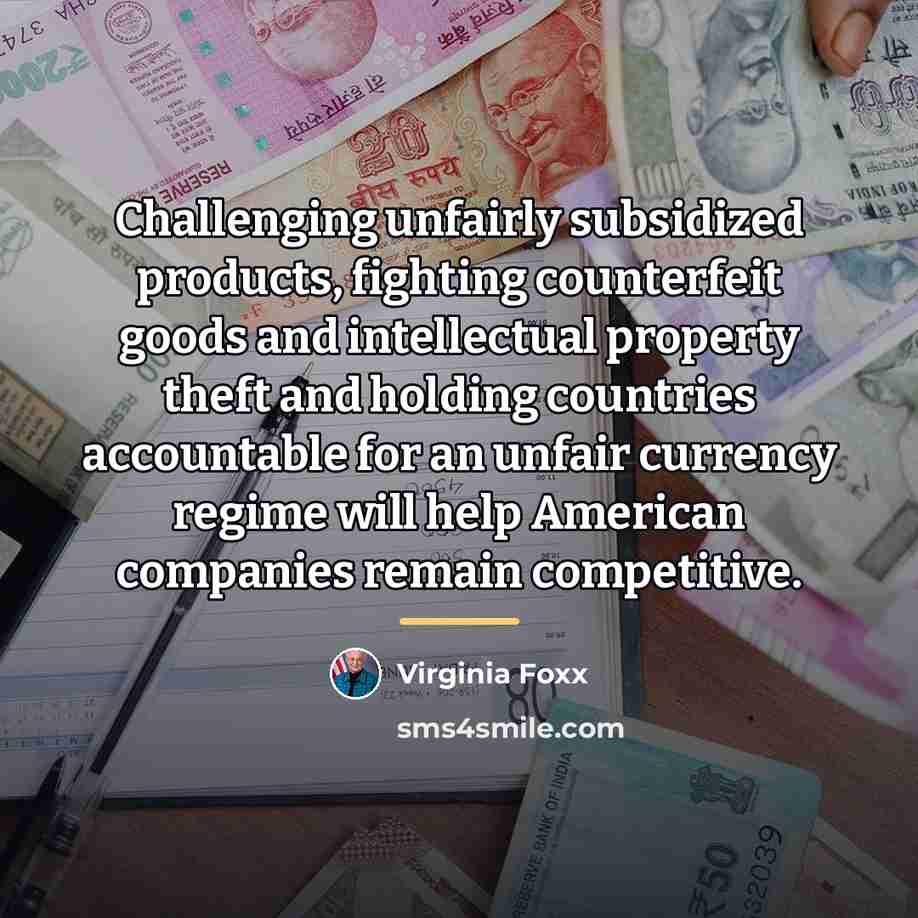 “Challenging unfairly subsidized products, fighting counterfeit goods and intellectual property…” quote by Virginia Foxx