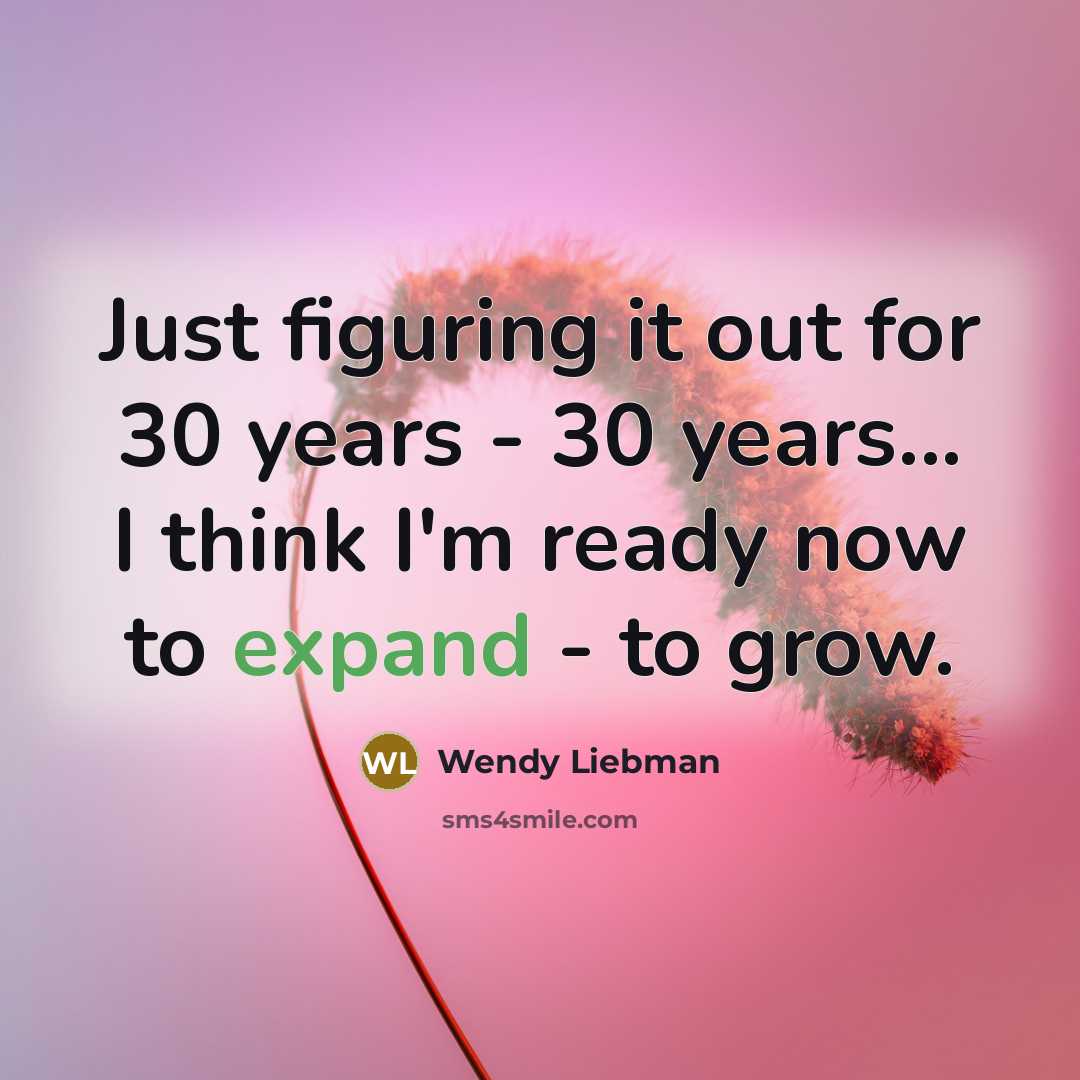 “Just figuring it out for 30 years - 30 years...…” quote by Wendy Liebman