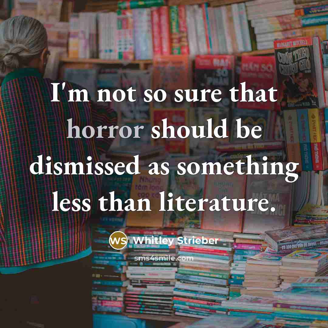 “I'm not so sure that horror should be dismissed as…” quote by Whitley Strieber