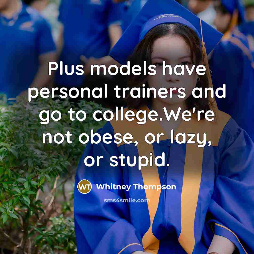 “Plus models have personal trainers and go to college.We're not…” quote by Whitney Thompson