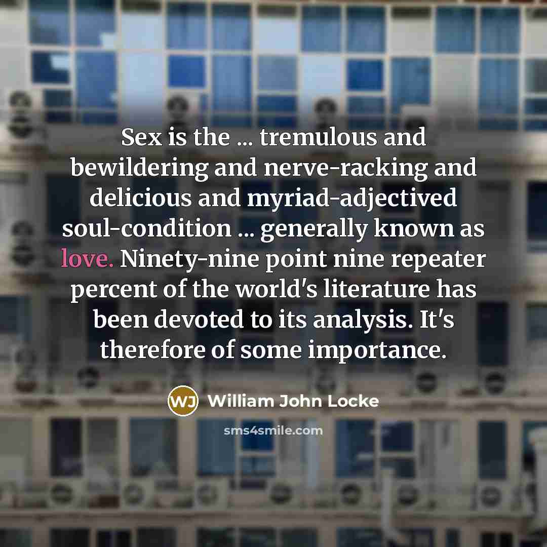 “Sex is the ... tremulous and bewildering and nerve-racking and…” quote by William John Locke