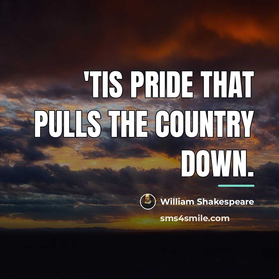 “'Tis pride that pulls the country down.…” quote by William Shakespeare