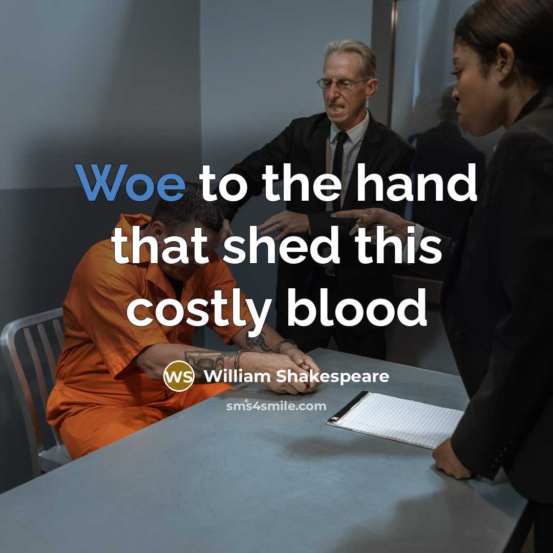 “Woe to the hand that shed this costly blood…” quote by William Shakespeare