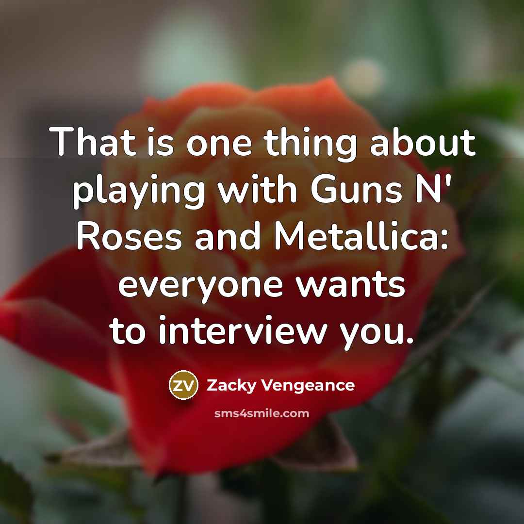 “That is one thing about playing with Guns N' Roses…” quote by Zacky Vengeance