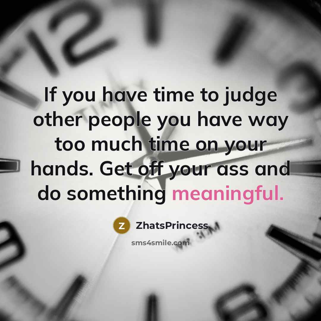 “If you have time to judge other people you have…” quote by ZhatsPrincess