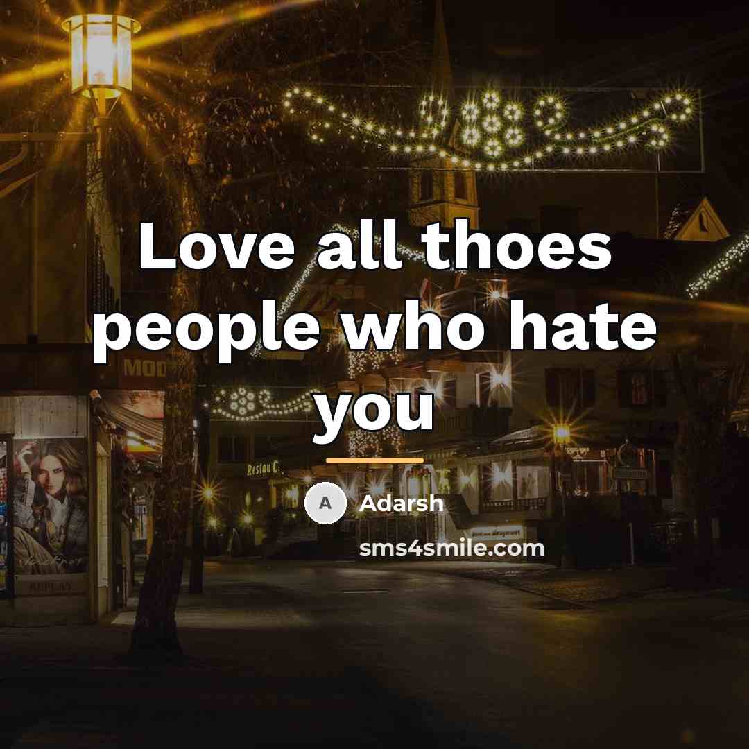 “Love all thoes people who hate you…” quote by Adarsh