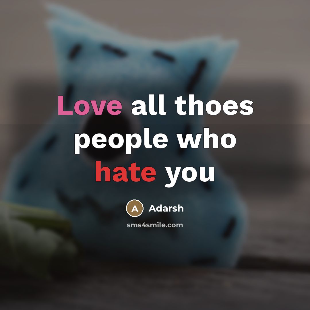 “Love all thoes people who hate you” quote by Adarsh