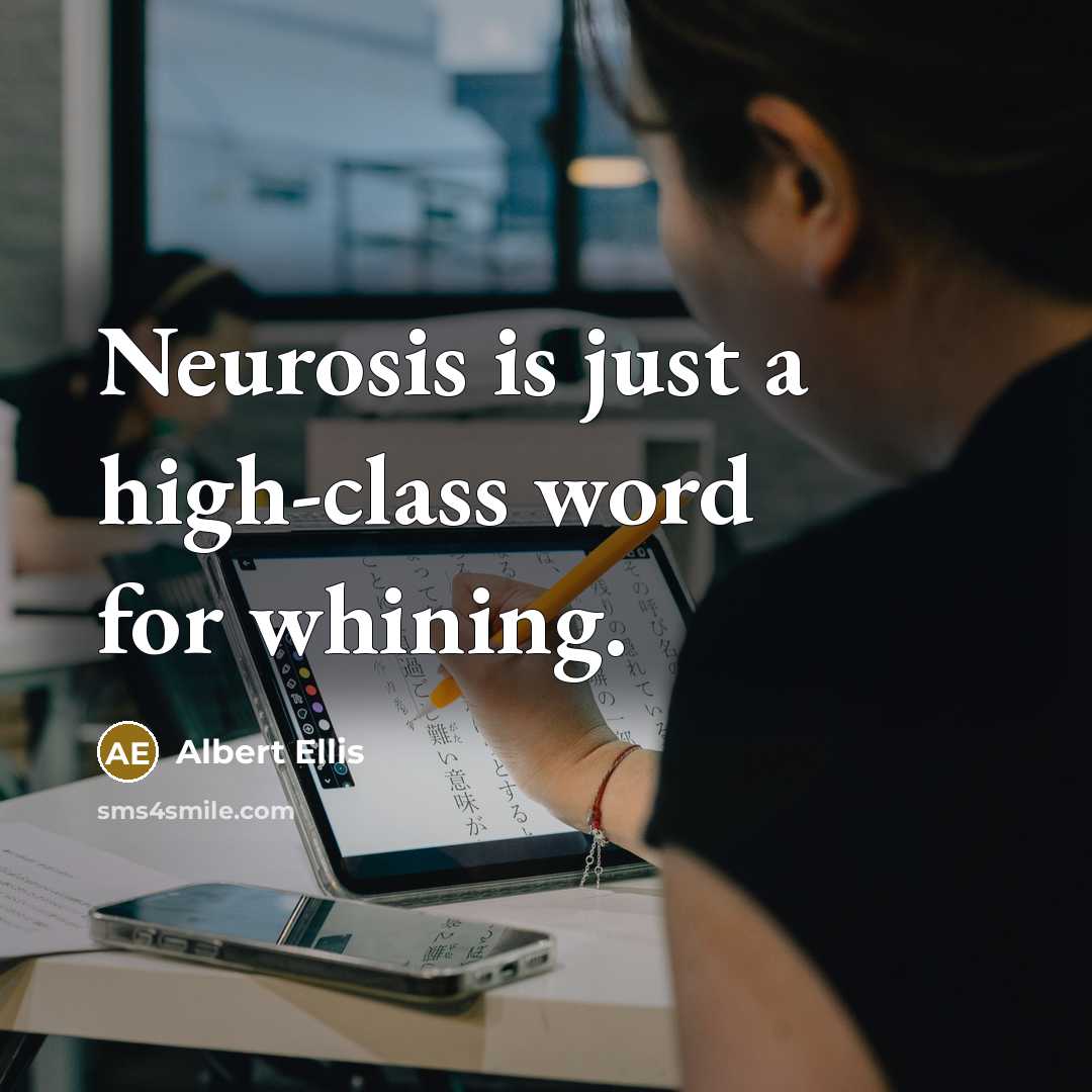 “Neurosis is just a high-class word for whining.…” quote by Albert Ellis