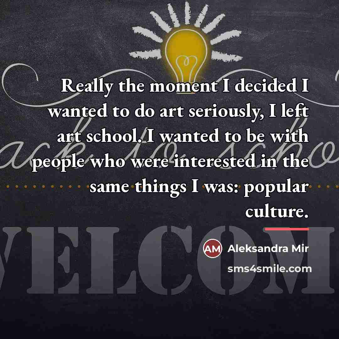 “Really the moment I decided I wanted to do art…” quote by Aleksandra Mir