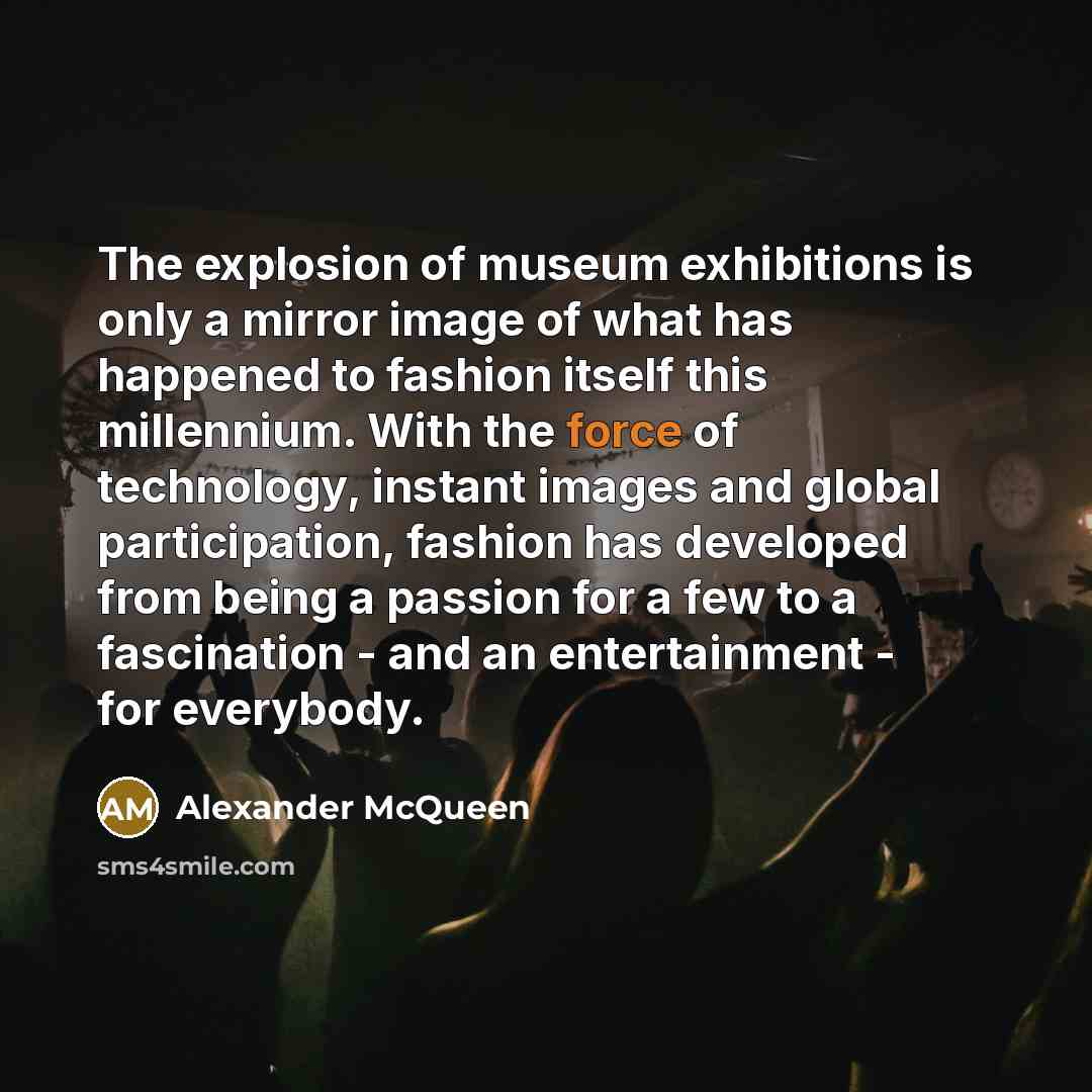 “The explosion of museum exhibitions is only a mirror image…” quote by Alexander McQueen
