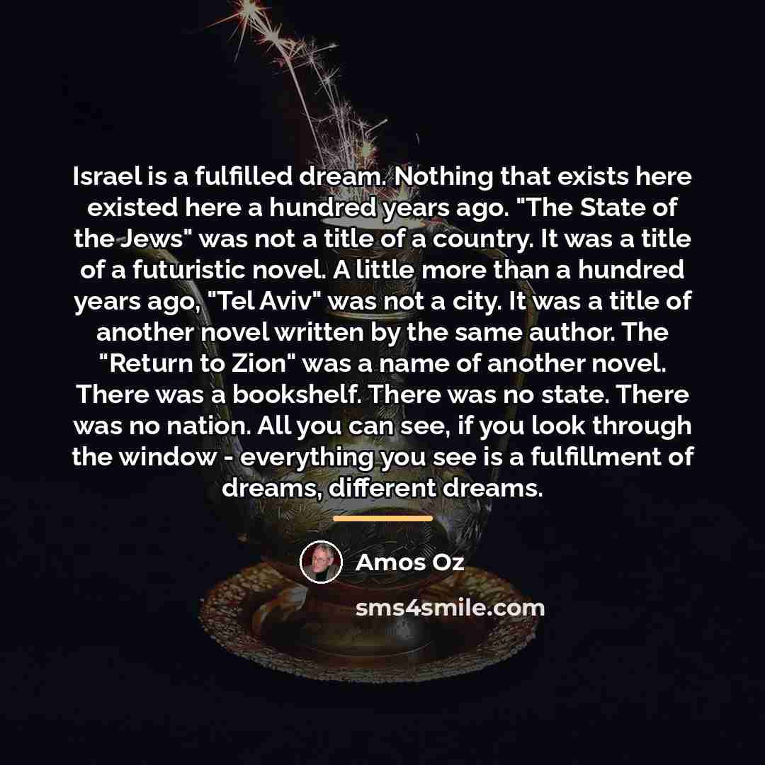 “Israel is a fulfilled dream. Nothing that exists here existed…” quote by Amos Oz