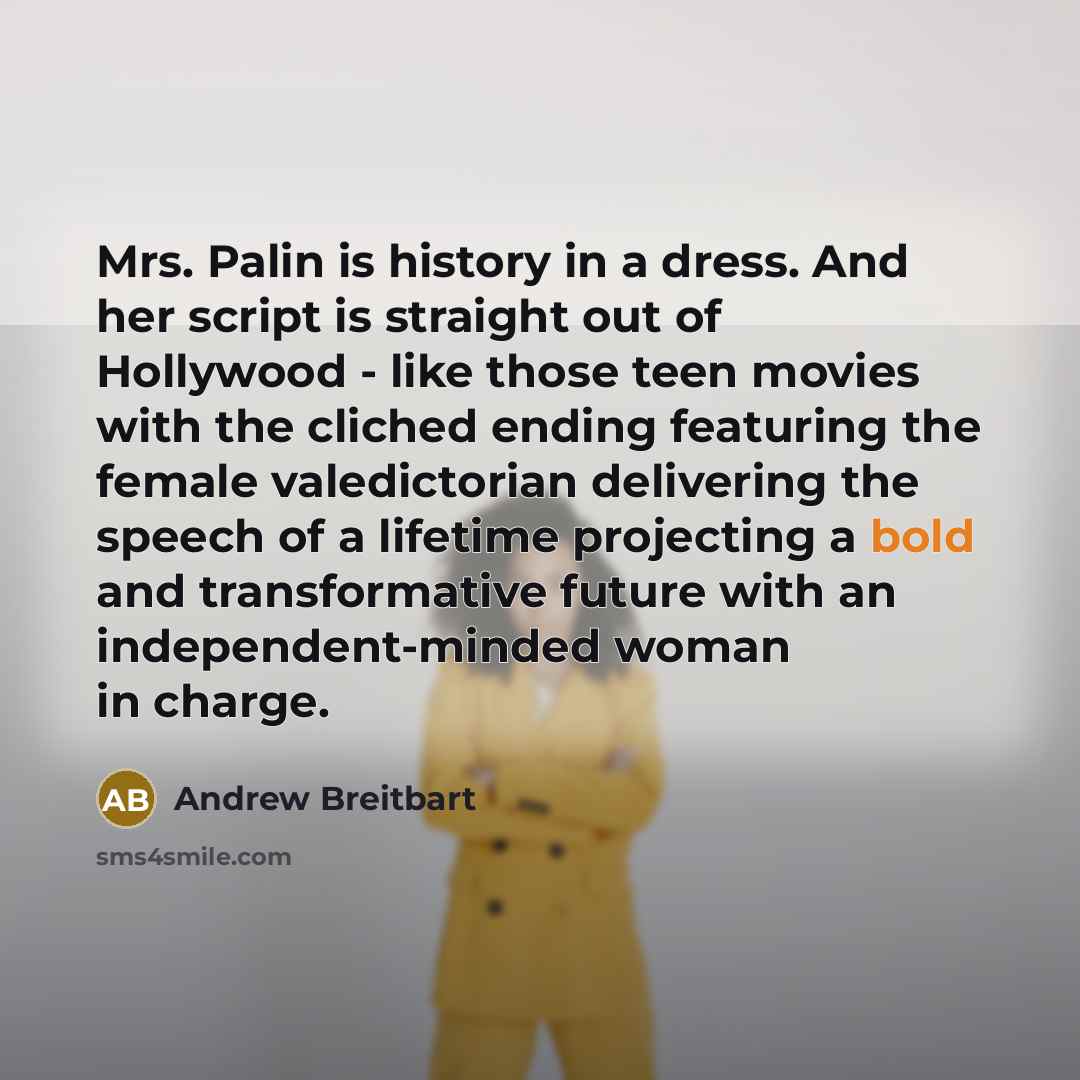 “Mrs. Palin is history in a dress. And her script…” quote by Andrew Breitbart