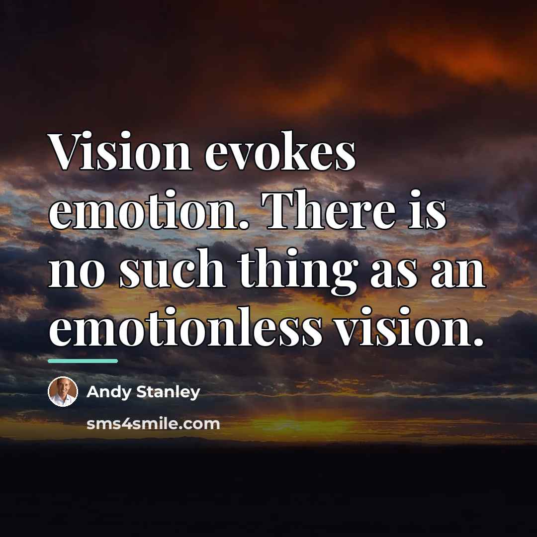 “Vision evokes emotion. There is no such thing as an…” quote by Andy Stanley