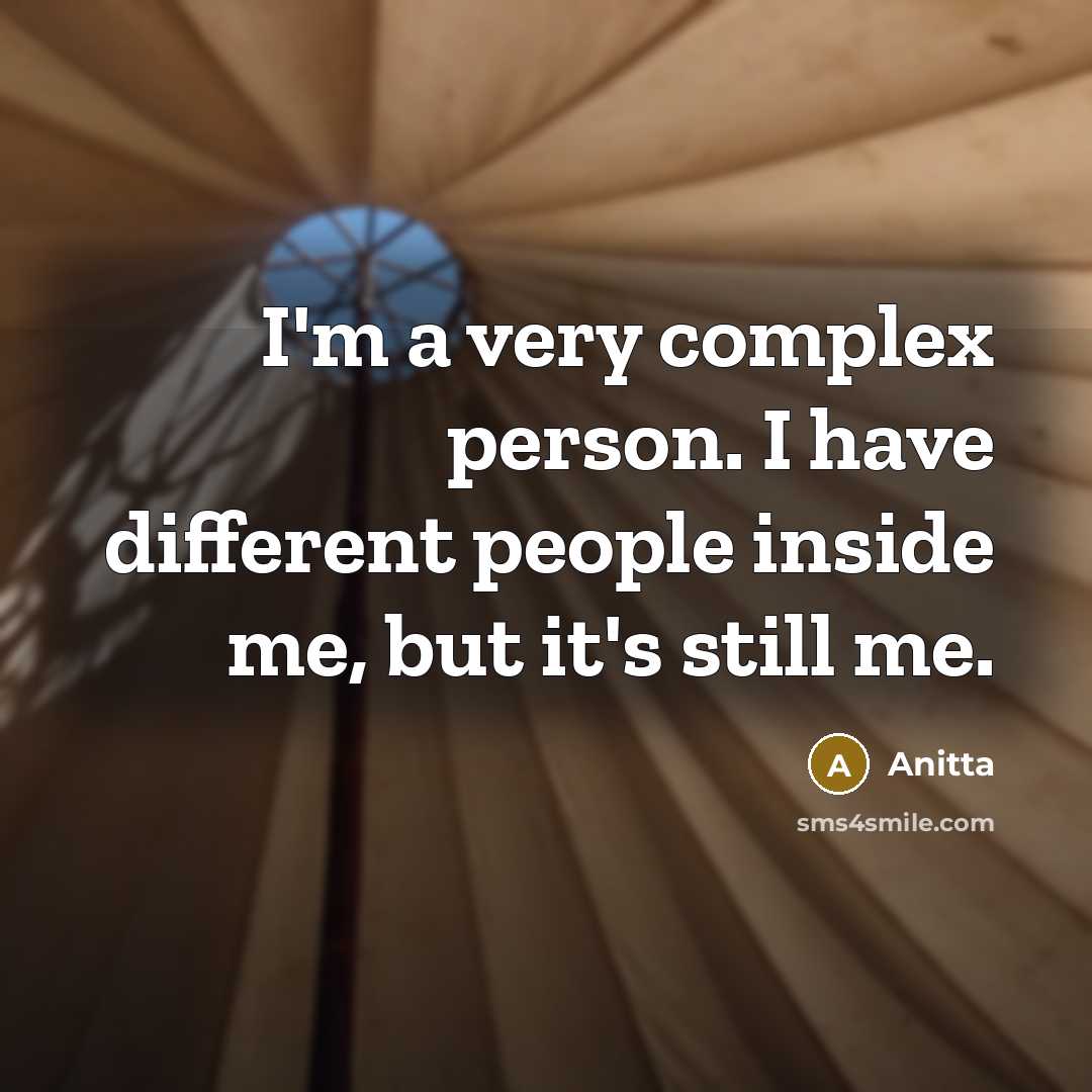 “I'm a very complex person. I have different people inside me, but it's still me.” quote by Anitta