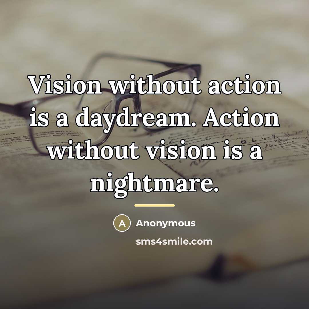 “Vision without action is a daydream. Action without vision is…” quote by Anonymous