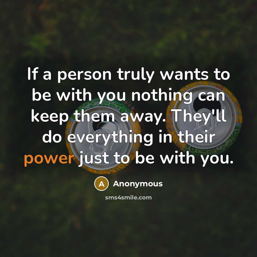 “If a person truly wants to be with you nothing…” quote by Anonymous
