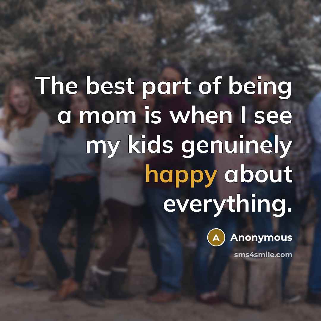 “The best part of being a mom is when I…” quote by Anonymous
