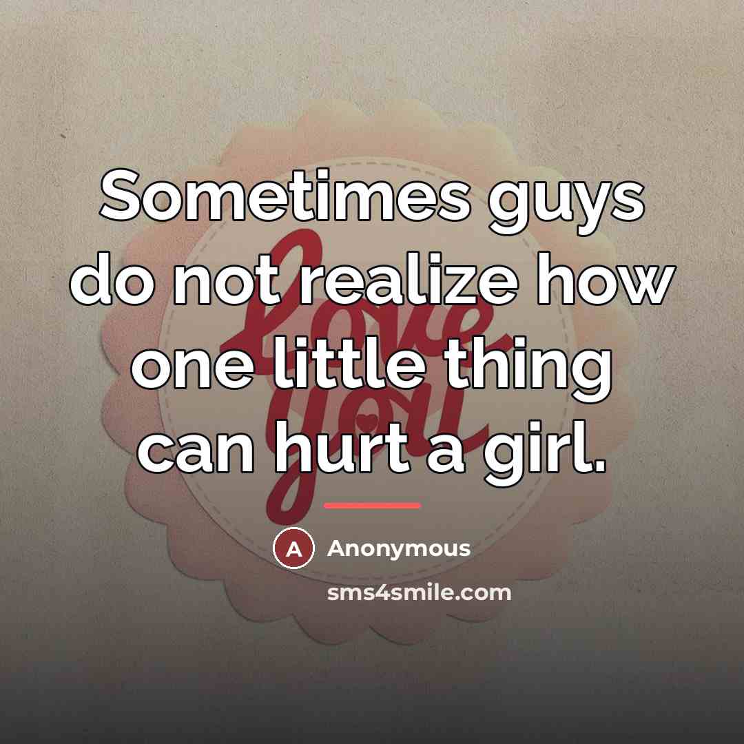 “Sometimes guys do not realize how one little thing can…” quote by Anonymous