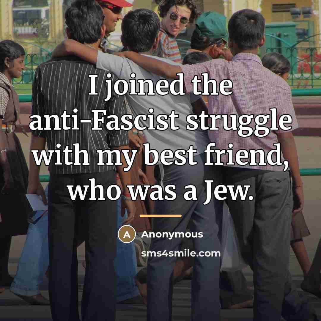 “I joined the anti-Fascist struggle with my best friend, who…” quote by Anonymous
