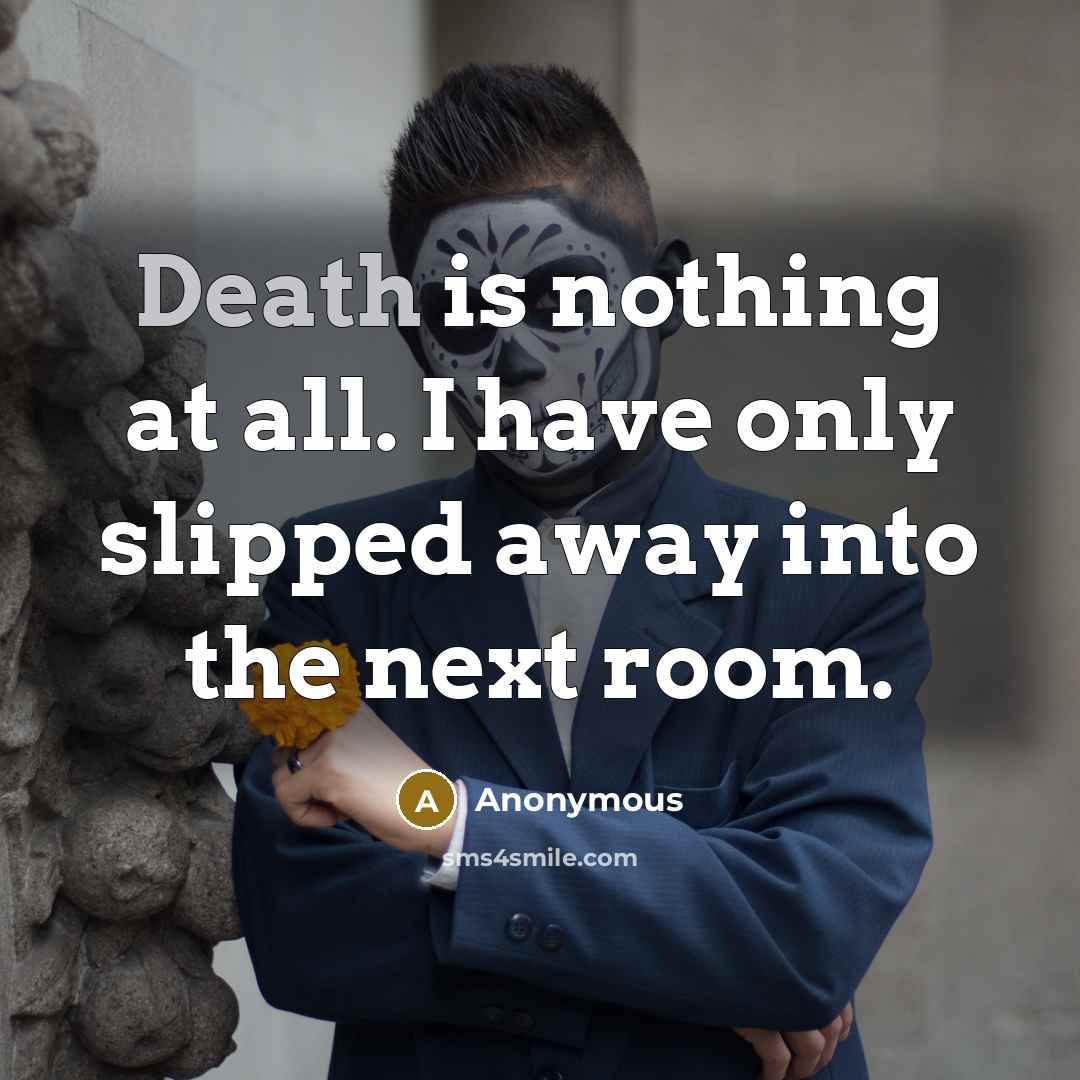 “Death is nothing at all. I have only slipped away…” quote by Anonymous