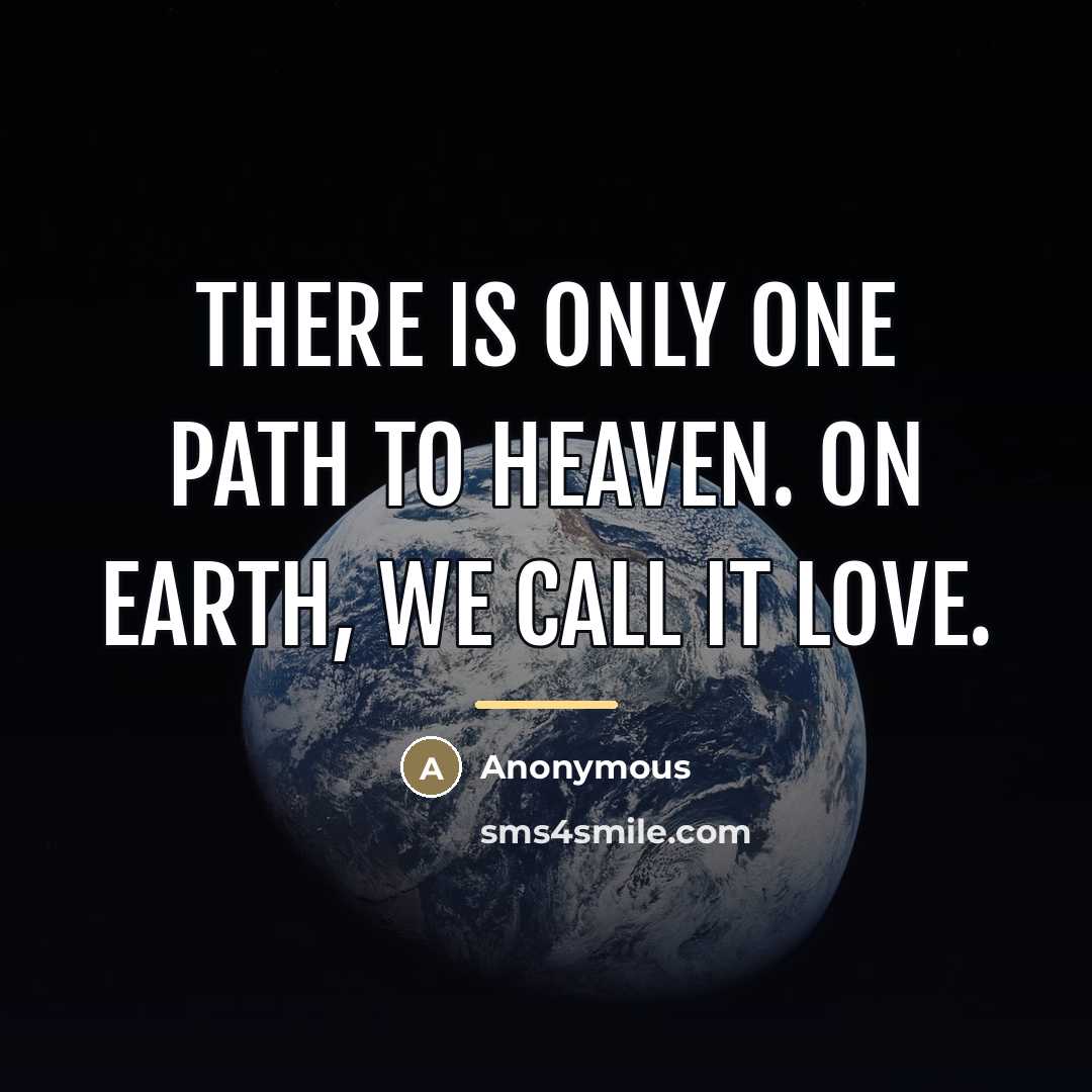 “There is only one path to Heaven. On Earth, we…” quote by Anonymous