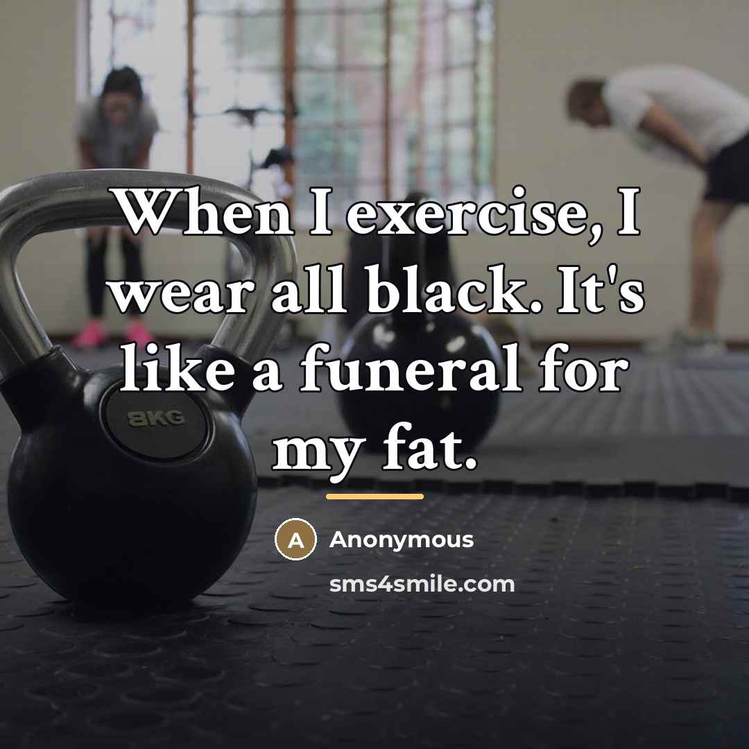 “When I exercise, I wear all black. It's like a…” quote by Anonymous