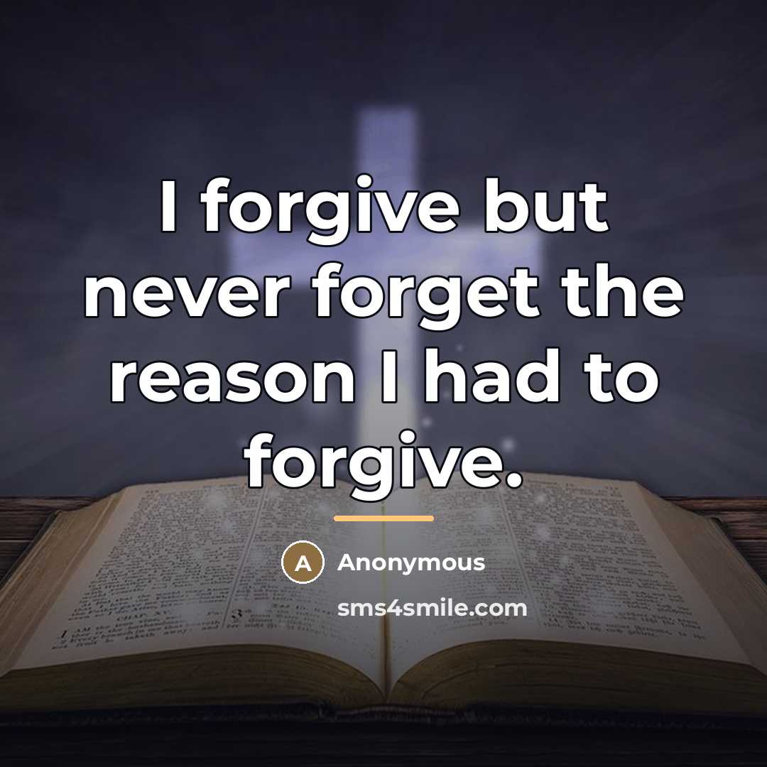 “I forgive but never forget the reason I had to…” quote by Anonymous