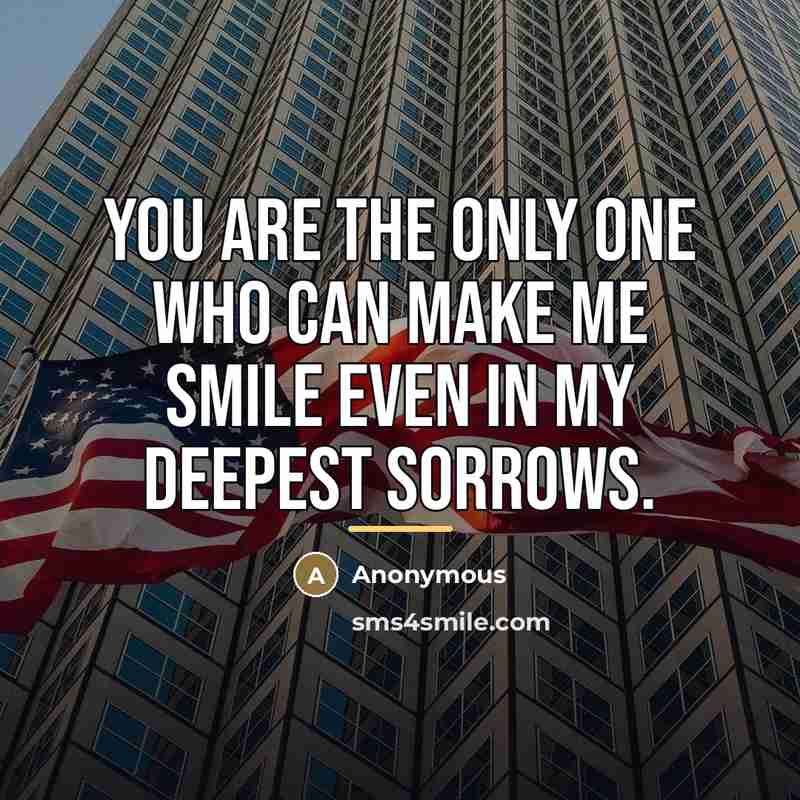 “You are the only one who can make me smile…” quote by Anonymous