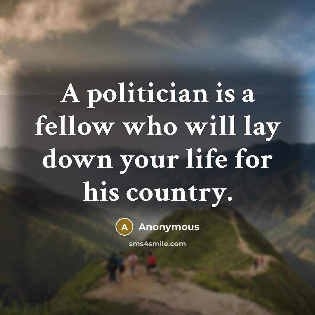 “A politician is a fellow who will lay down your…” quote by Anonymous