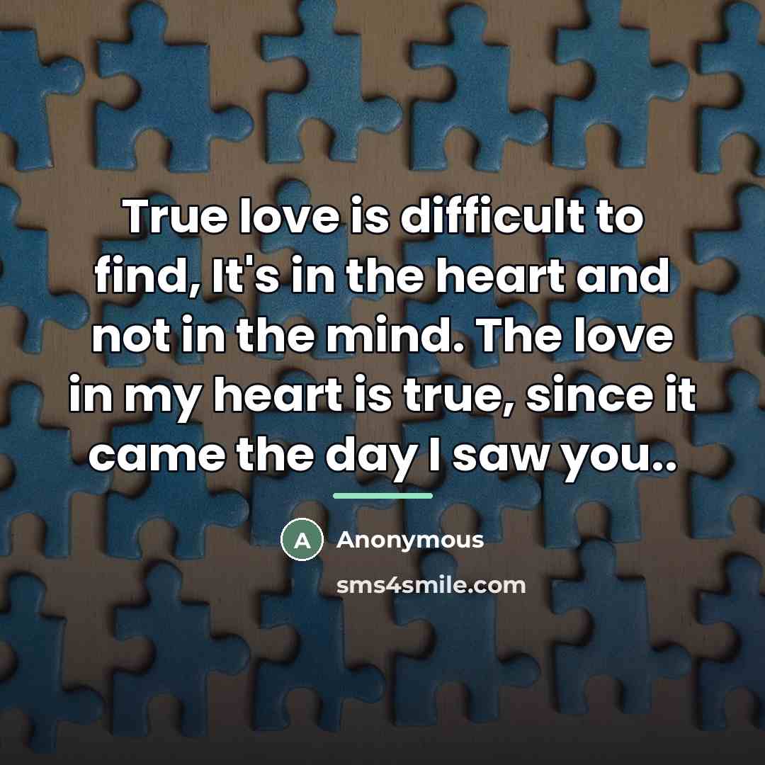 “True love is difficult to find, It's in the heart…” quote by Anonymous