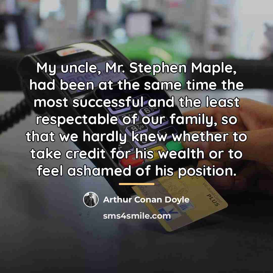 “My uncle, Mr. Stephen Maple, had been at the same…” quote by Arthur Conan Doyle