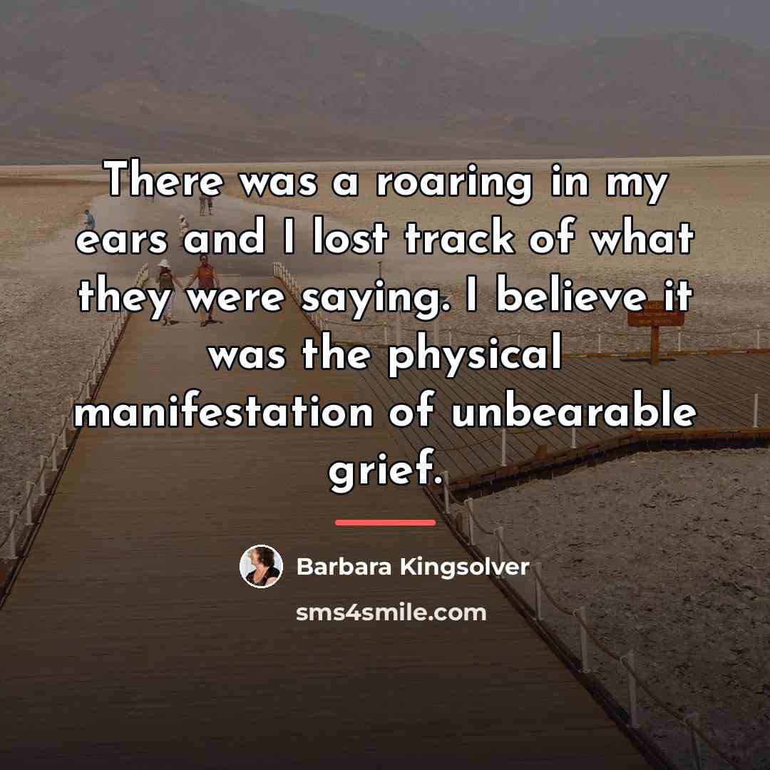 “There was a roaring in my ears and I lost…” quote by Barbara Kingsolver
