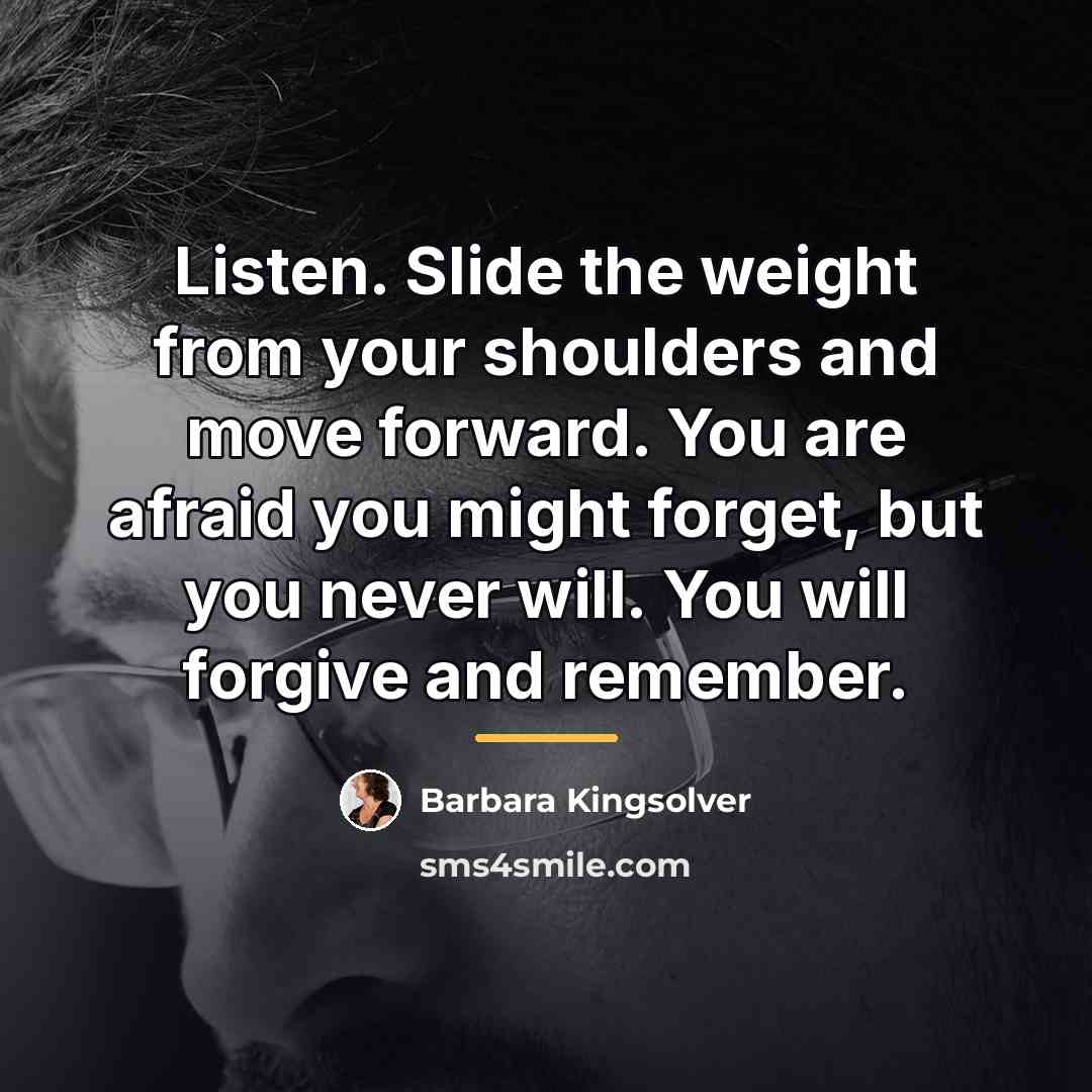 “Listen. Slide the weight from your shoulders and move forward.…” quote by Barbara Kingsolver
