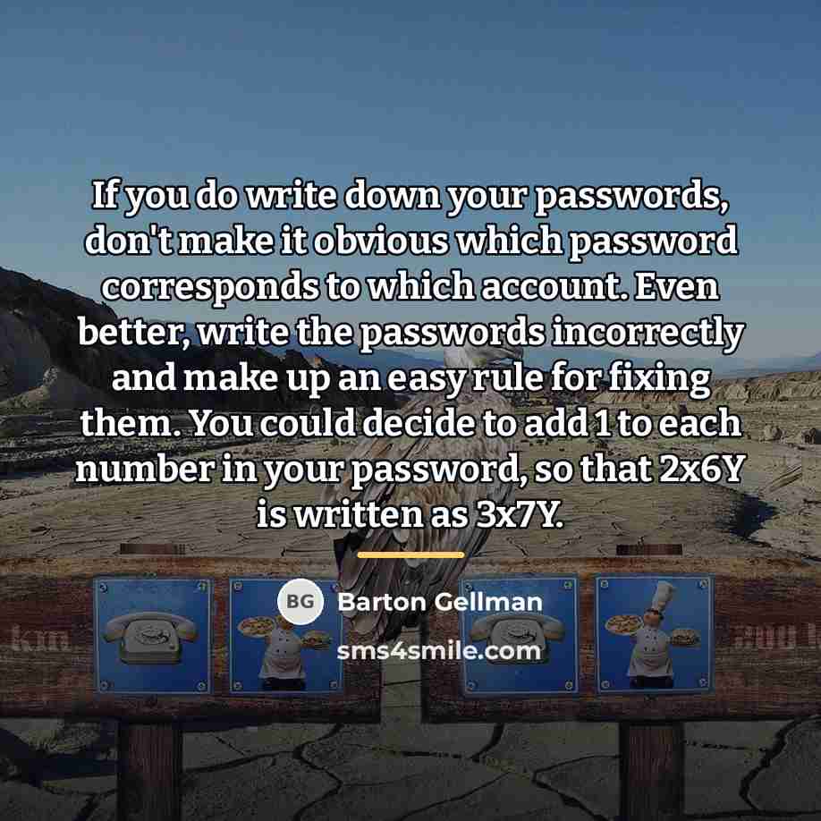 “If you do write down your passwords, don't make it…” quote by Barton Gellman