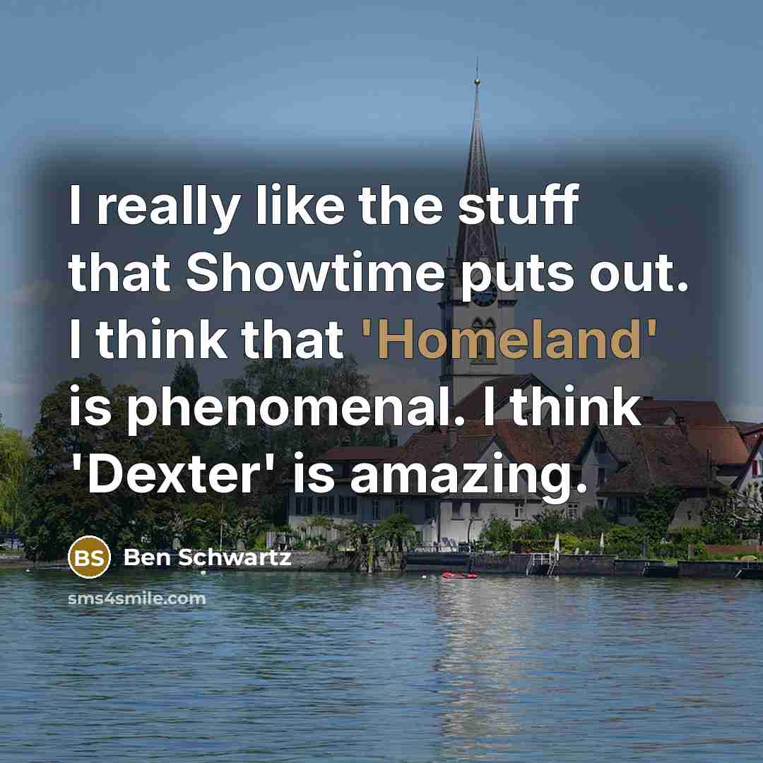“I really like the stuff that Showtime puts out. I…” quote by Ben Schwartz