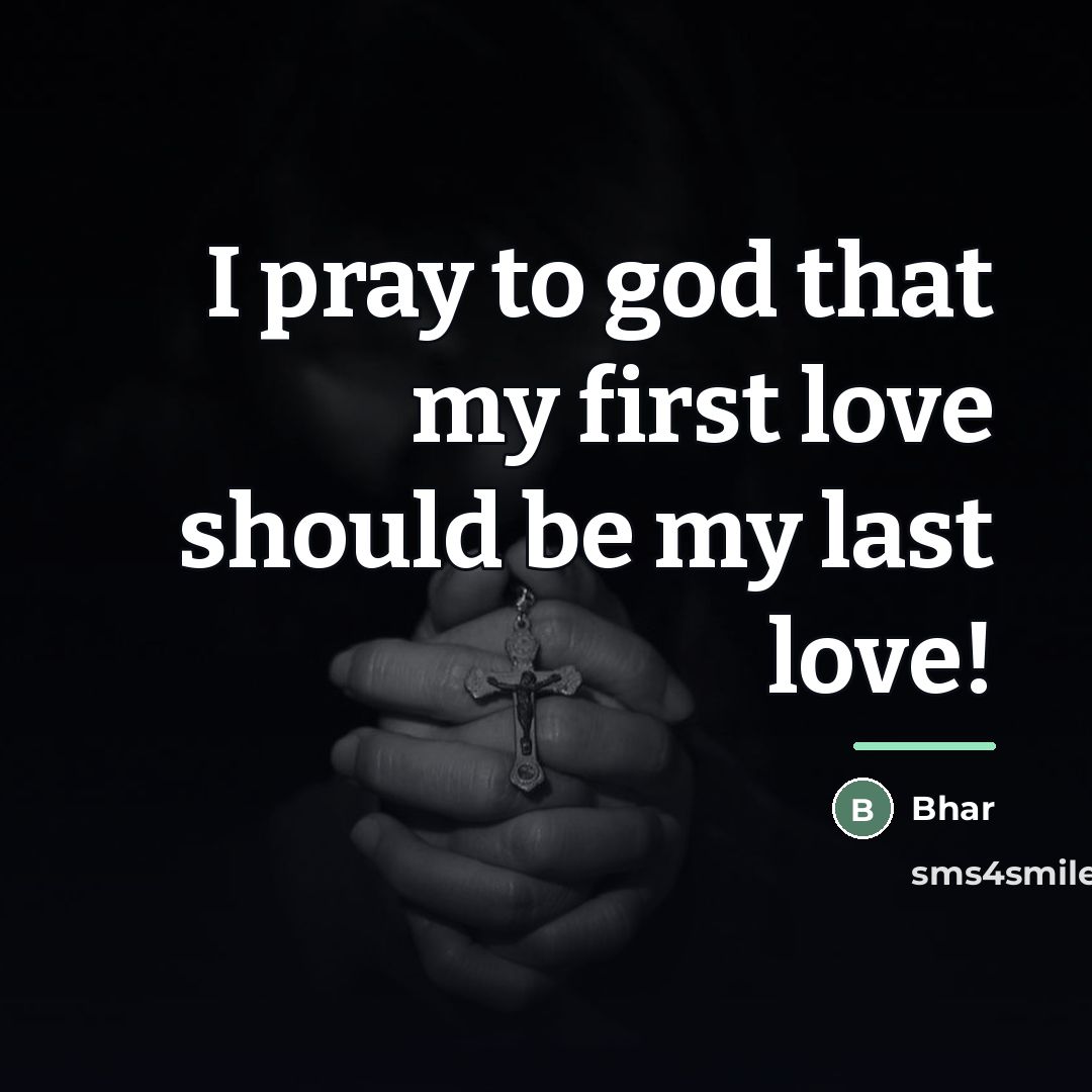 “I pray to god that my first love should be…” quote by Bhar
