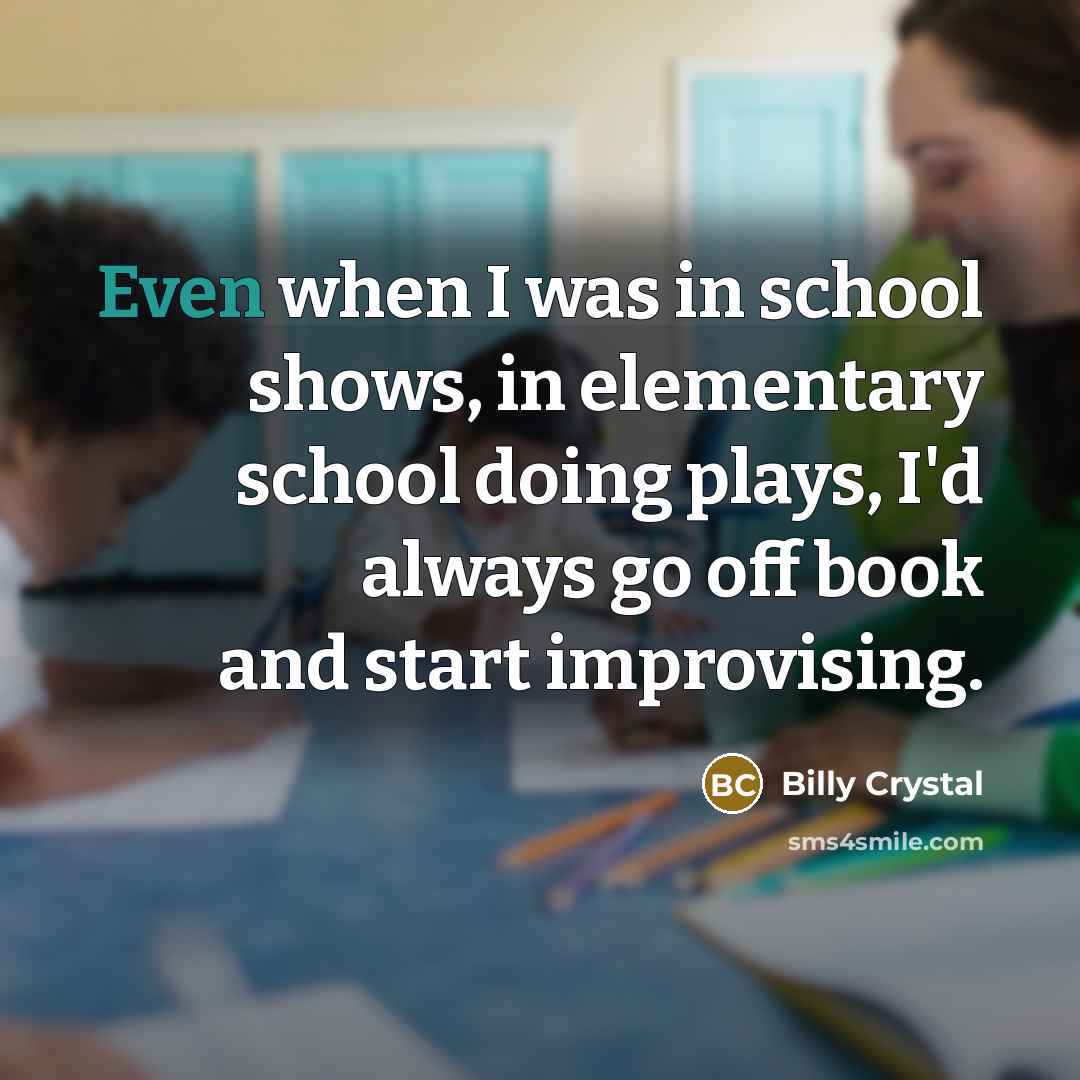 “Even when I was in school shows, in elementary school…” quote by Billy Crystal