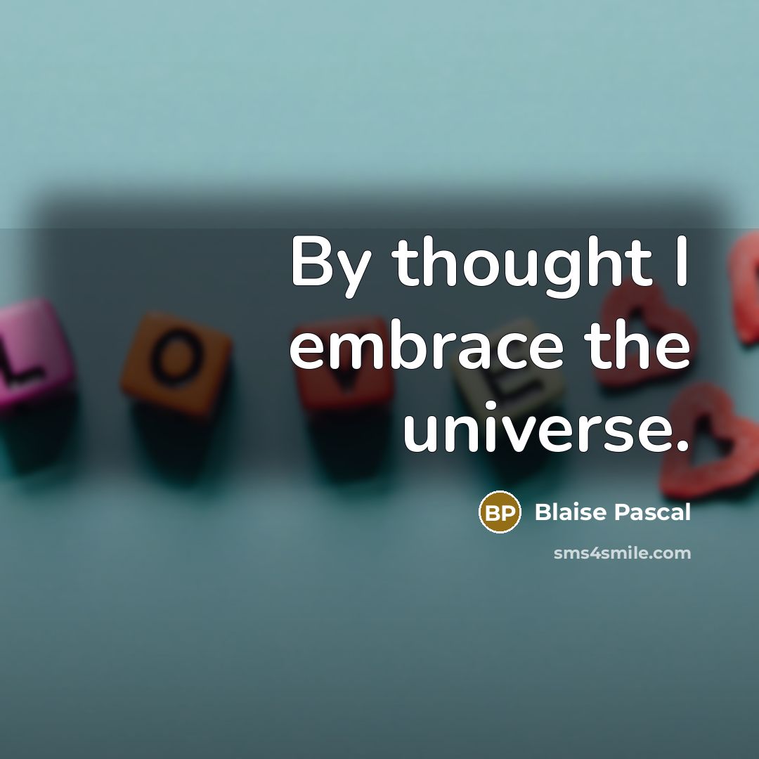 “By thought I embrace the universe.…” quote by Blaise Pascal