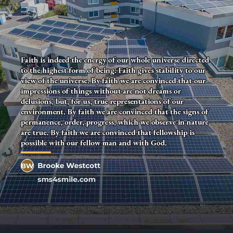 “Faith is indeed the energy of our whole universe directed…” quote by Brooke Westcott