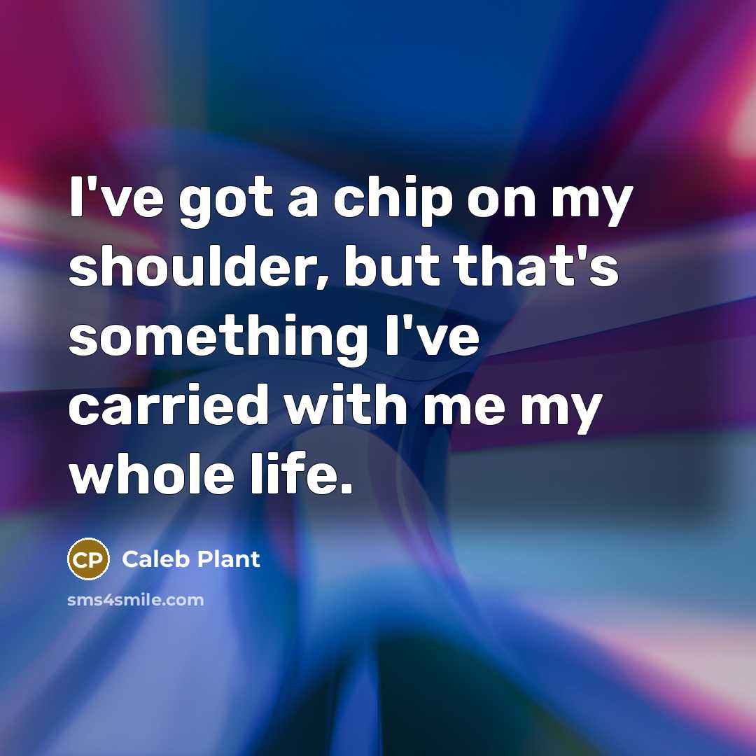 “I've got a chip on my shoulder, but that's something…” quote by Caleb Plant