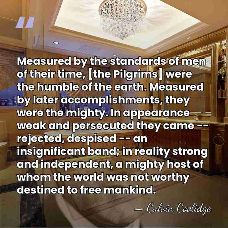 Measured by the standards of men of their time, [the Pilgrims] were&hellip; - Calvin Coolidge