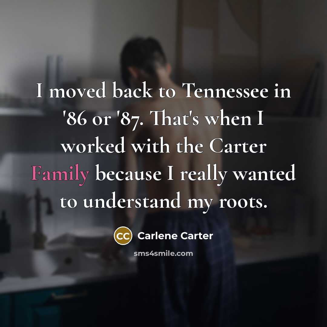 “I moved back to Tennessee in '86 or '87. That's…” quote by Carlene Carter