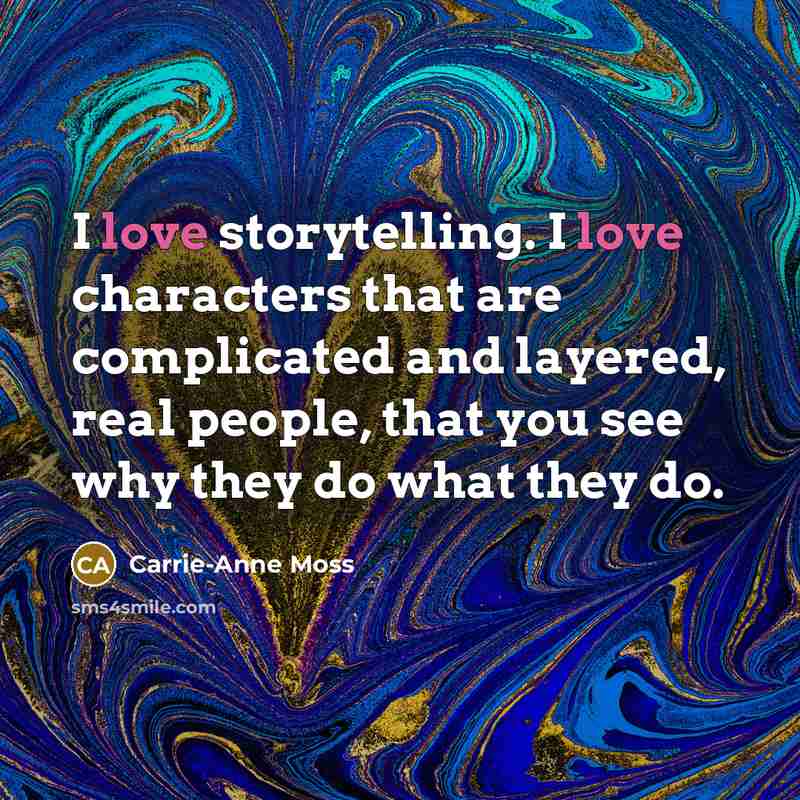 “I love storytelling. I love characters that are complicated and…” quote by Carrie-Anne Moss