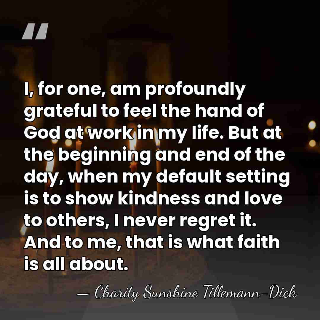 I, for one, am profoundly grateful to feel the hand of God&hellip; - Charity Sunshine Tillemann-Dick