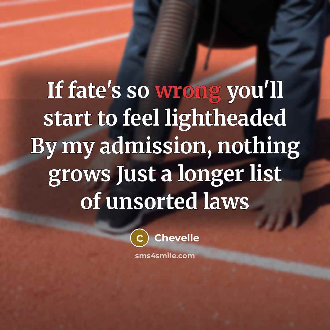 “If fate's so wrong you'll start to feel lightheaded By…” quote by Chevelle